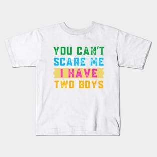 You Can't Scare Me I  Have Two Boys Kids T-Shirt